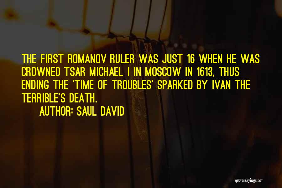 Saul David Quotes: The First Romanov Ruler Was Just 16 When He Was Crowned Tsar Michael I In Moscow In 1613, Thus Ending