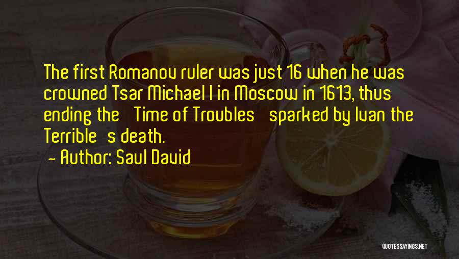 Saul David Quotes: The First Romanov Ruler Was Just 16 When He Was Crowned Tsar Michael I In Moscow In 1613, Thus Ending