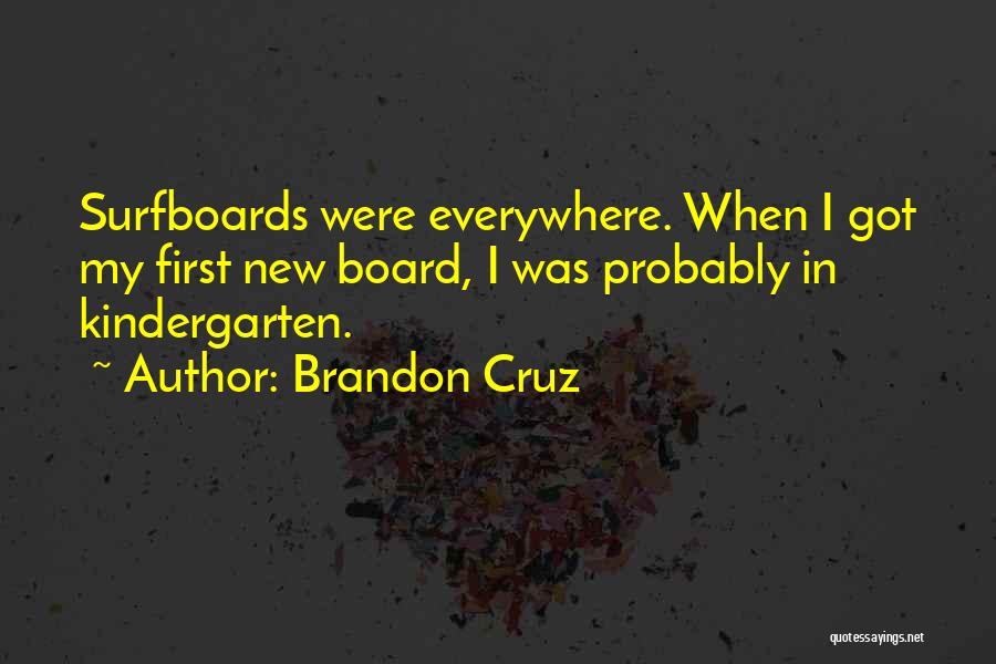 Brandon Cruz Quotes: Surfboards Were Everywhere. When I Got My First New Board, I Was Probably In Kindergarten.