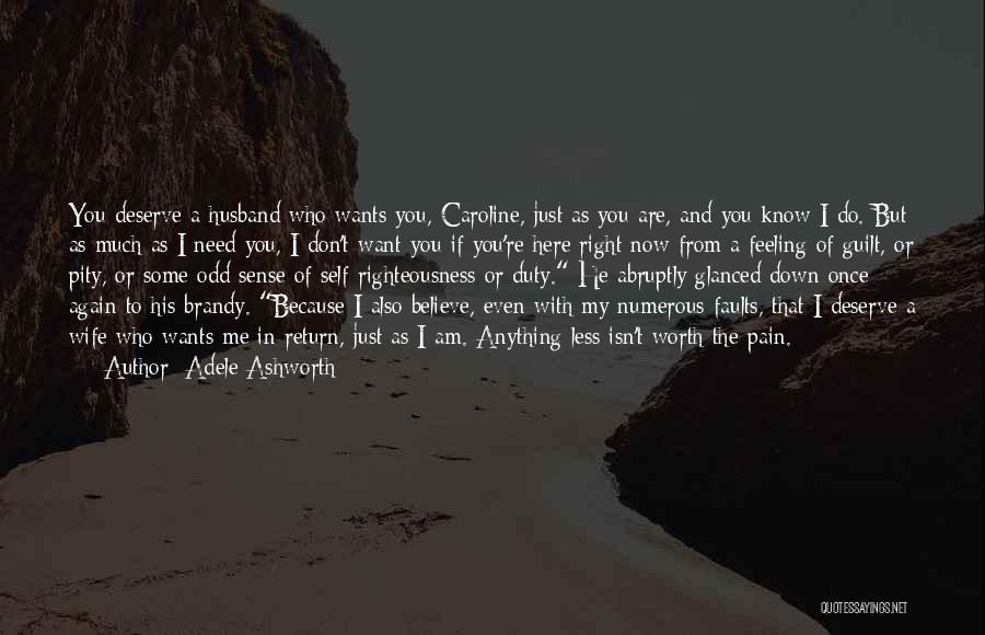 Adele Ashworth Quotes: You Deserve A Husband Who Wants You, Caroline, Just As You Are, And You Know I Do. But As Much