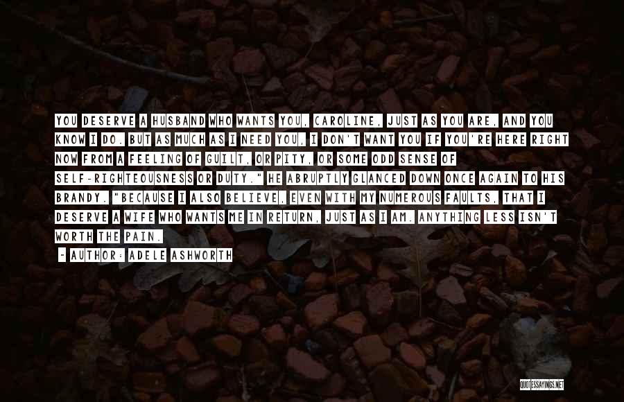 Adele Ashworth Quotes: You Deserve A Husband Who Wants You, Caroline, Just As You Are, And You Know I Do. But As Much