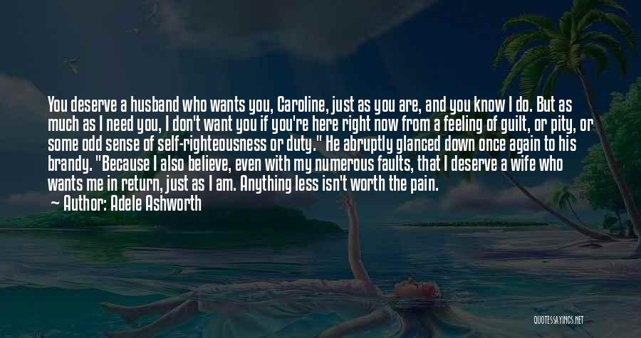 Adele Ashworth Quotes: You Deserve A Husband Who Wants You, Caroline, Just As You Are, And You Know I Do. But As Much