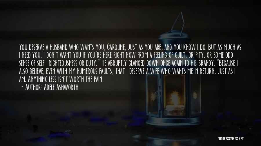 Adele Ashworth Quotes: You Deserve A Husband Who Wants You, Caroline, Just As You Are, And You Know I Do. But As Much