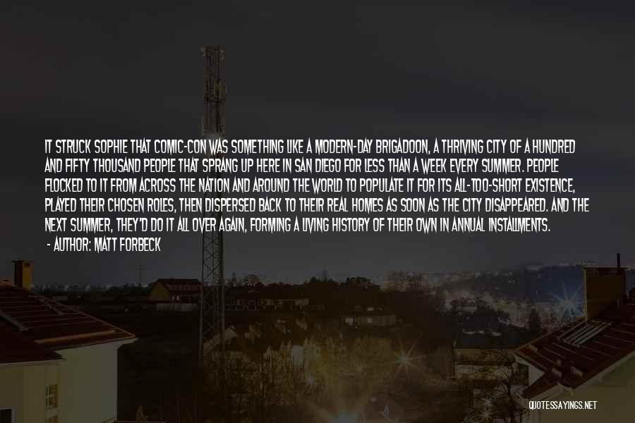 Matt Forbeck Quotes: It Struck Sophie That Comic-con Was Something Like A Modern-day Brigadoon, A Thriving City Of A Hundred And Fifty Thousand
