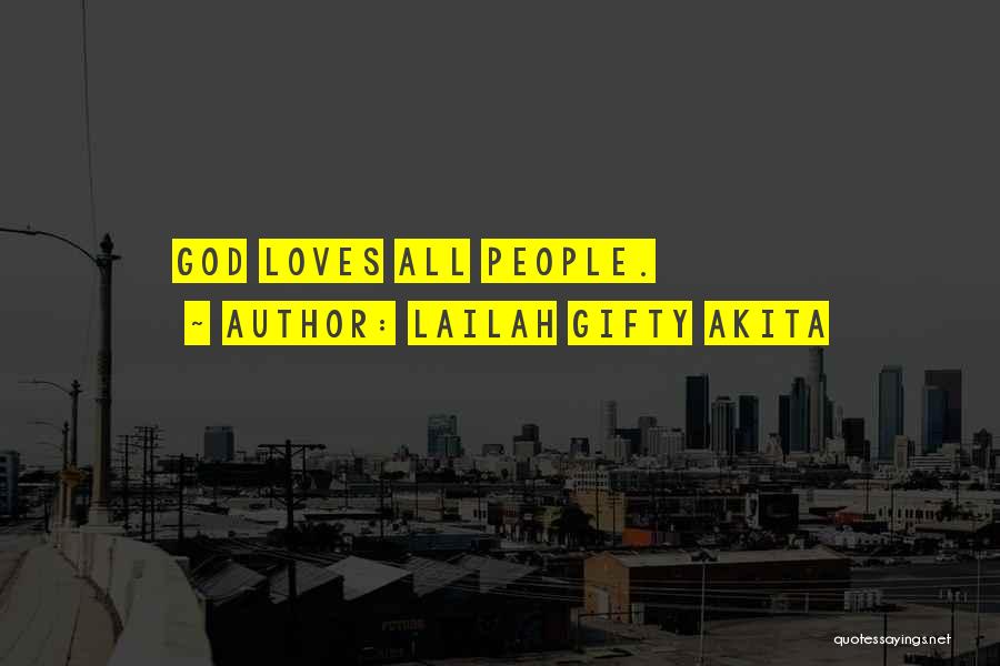 Lailah Gifty Akita Quotes: God Loves All People.