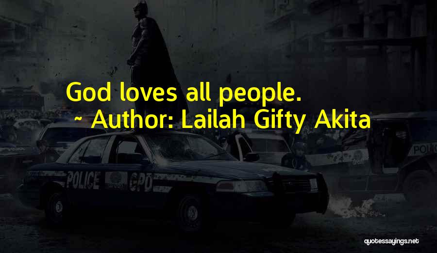 Lailah Gifty Akita Quotes: God Loves All People.