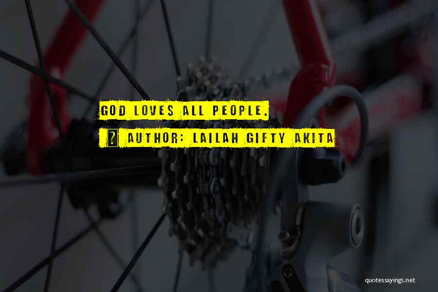 Lailah Gifty Akita Quotes: God Loves All People.