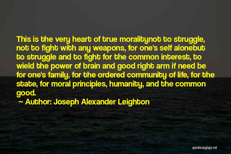 Joseph Alexander Leighton Quotes: This Is The Very Heart Of True Moralitynot To Struggle, Not To Fight With Any Weapons, For One's Self Alonebut