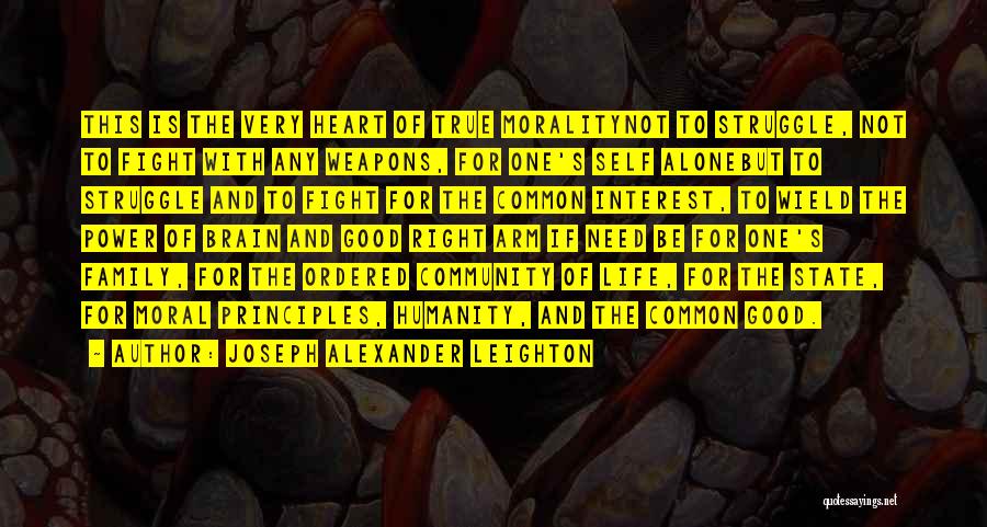 Joseph Alexander Leighton Quotes: This Is The Very Heart Of True Moralitynot To Struggle, Not To Fight With Any Weapons, For One's Self Alonebut