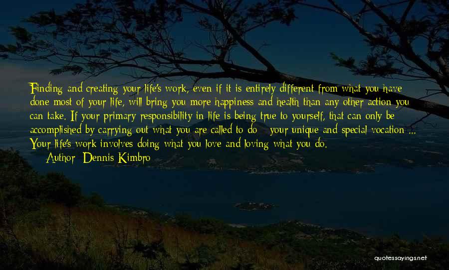 Dennis Kimbro Quotes: Finding And Creating Your Life's Work, Even If It Is Entirely Different From What You Have Done Most Of Your