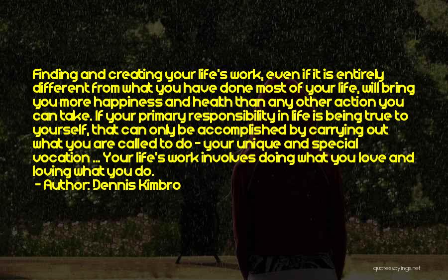 Dennis Kimbro Quotes: Finding And Creating Your Life's Work, Even If It Is Entirely Different From What You Have Done Most Of Your