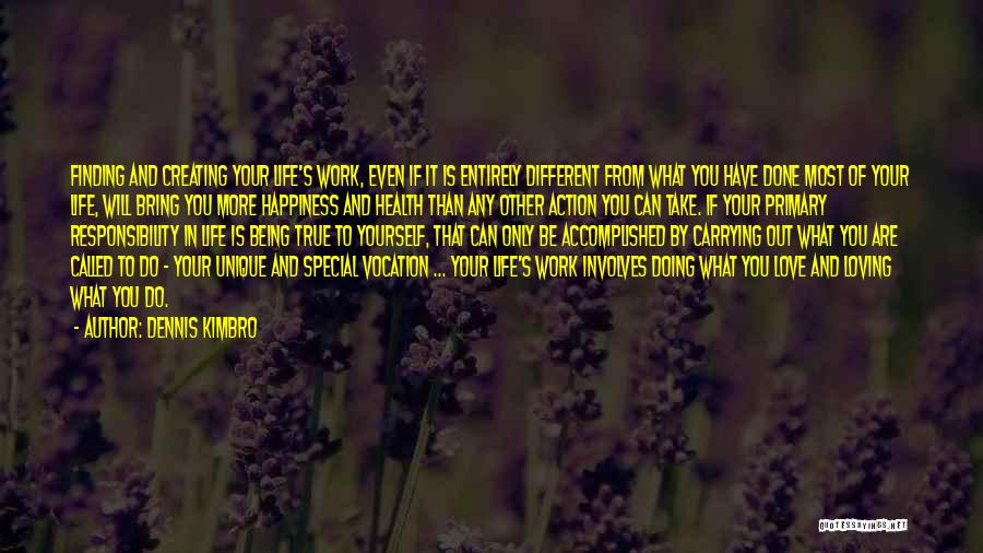 Dennis Kimbro Quotes: Finding And Creating Your Life's Work, Even If It Is Entirely Different From What You Have Done Most Of Your