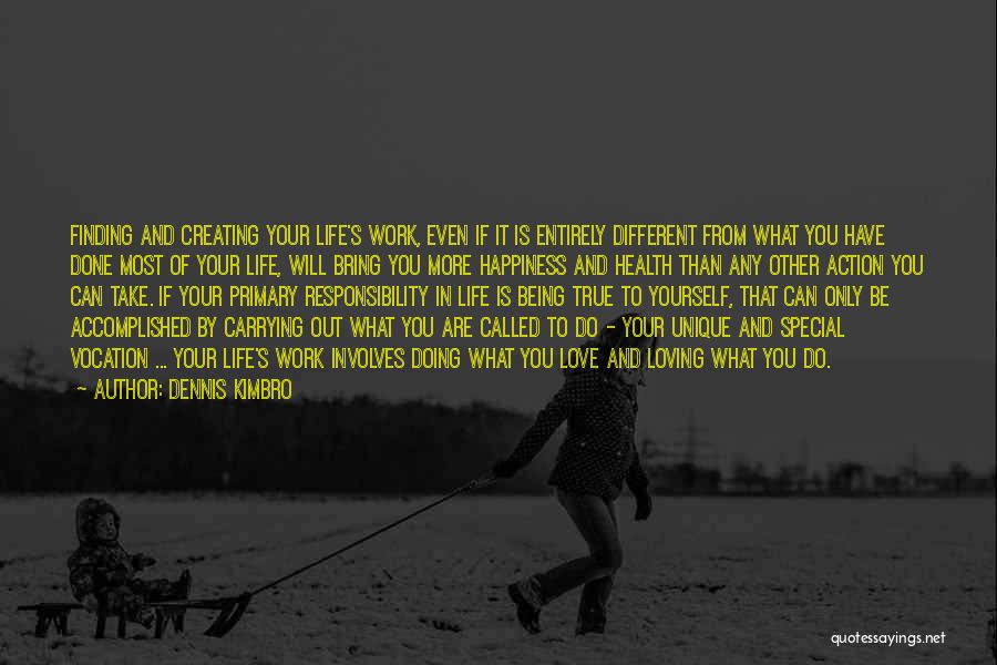 Dennis Kimbro Quotes: Finding And Creating Your Life's Work, Even If It Is Entirely Different From What You Have Done Most Of Your