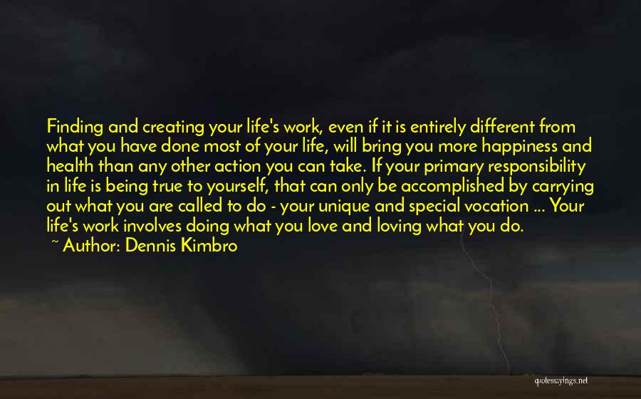 Dennis Kimbro Quotes: Finding And Creating Your Life's Work, Even If It Is Entirely Different From What You Have Done Most Of Your