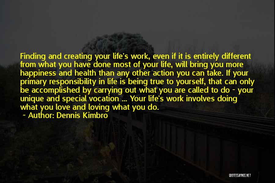 Dennis Kimbro Quotes: Finding And Creating Your Life's Work, Even If It Is Entirely Different From What You Have Done Most Of Your