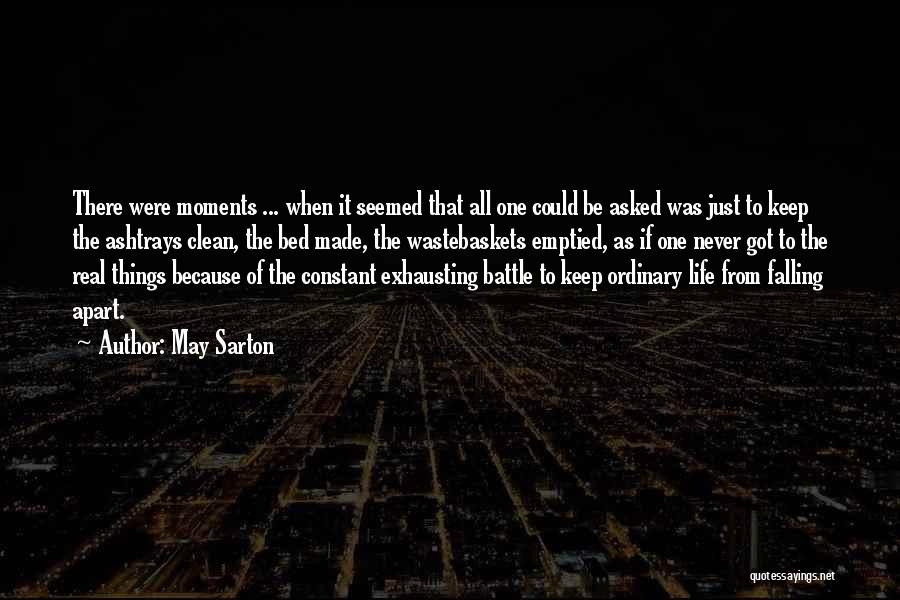 May Sarton Quotes: There Were Moments ... When It Seemed That All One Could Be Asked Was Just To Keep The Ashtrays Clean,