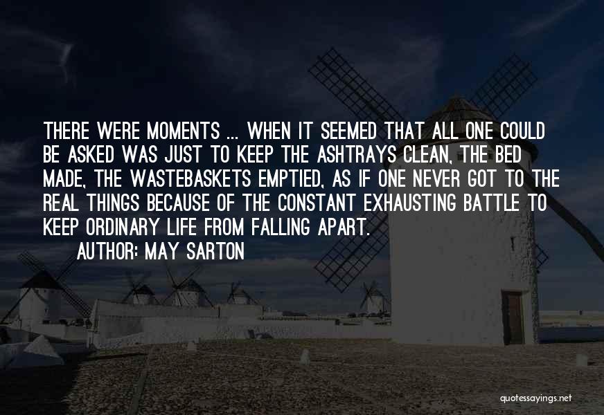 May Sarton Quotes: There Were Moments ... When It Seemed That All One Could Be Asked Was Just To Keep The Ashtrays Clean,
