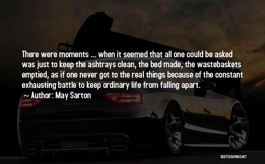 May Sarton Quotes: There Were Moments ... When It Seemed That All One Could Be Asked Was Just To Keep The Ashtrays Clean,