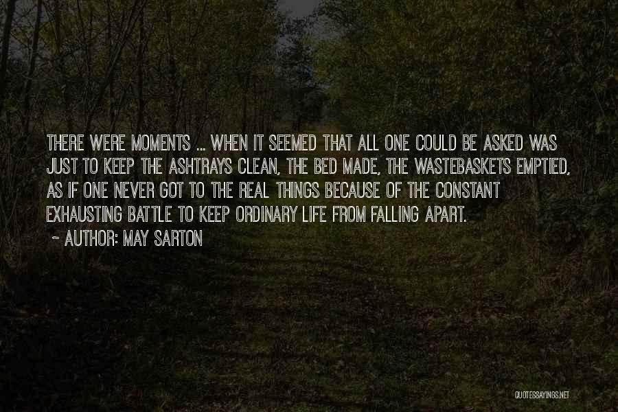 May Sarton Quotes: There Were Moments ... When It Seemed That All One Could Be Asked Was Just To Keep The Ashtrays Clean,