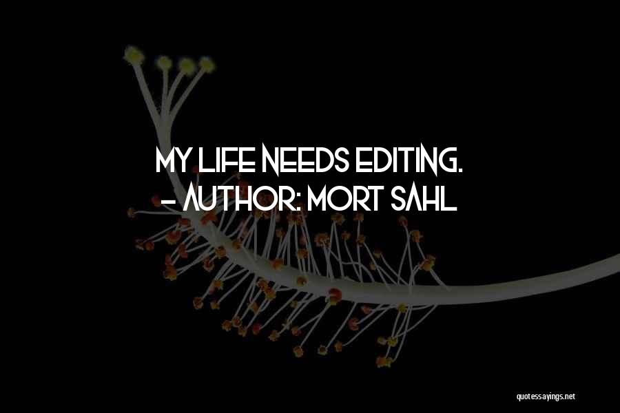 Mort Sahl Quotes: My Life Needs Editing.