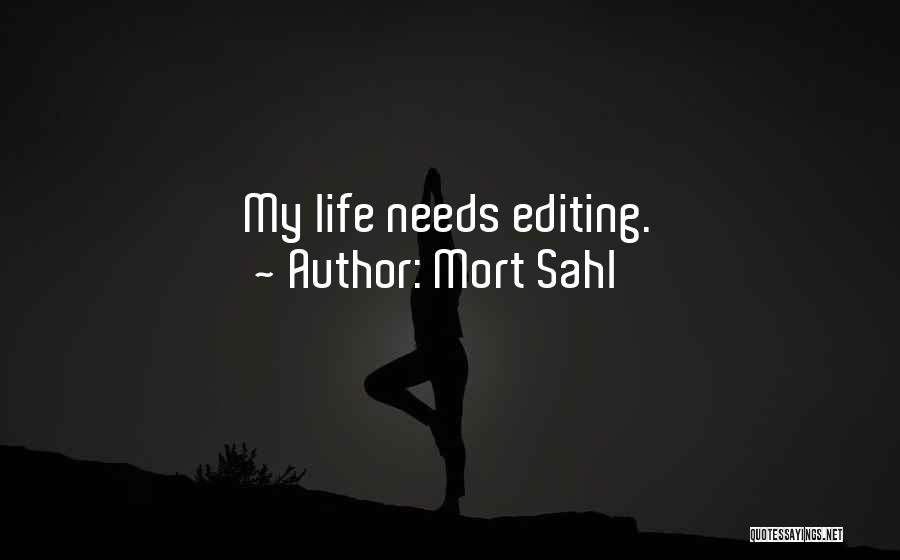 Mort Sahl Quotes: My Life Needs Editing.