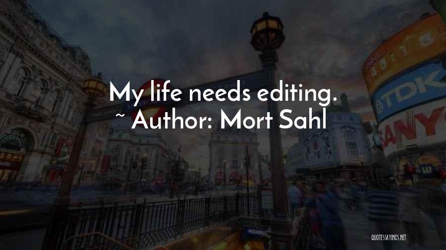 Mort Sahl Quotes: My Life Needs Editing.