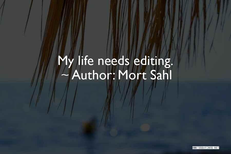 Mort Sahl Quotes: My Life Needs Editing.