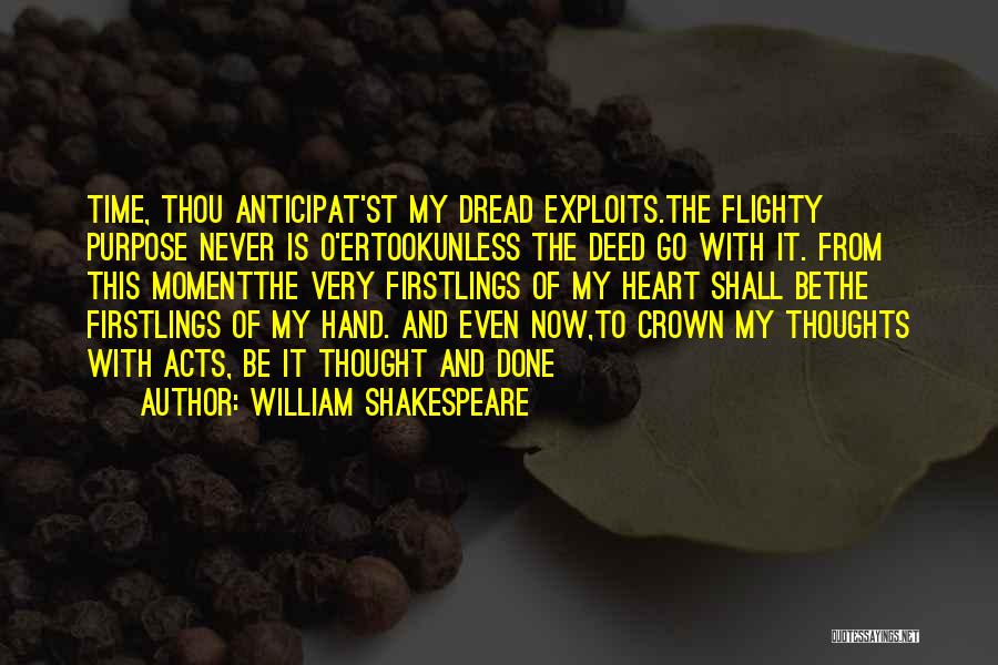 William Shakespeare Quotes: Time, Thou Anticipat'st My Dread Exploits.the Flighty Purpose Never Is O'ertookunless The Deed Go With It. From This Momentthe Very