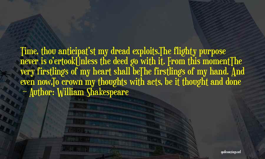 William Shakespeare Quotes: Time, Thou Anticipat'st My Dread Exploits.the Flighty Purpose Never Is O'ertookunless The Deed Go With It. From This Momentthe Very