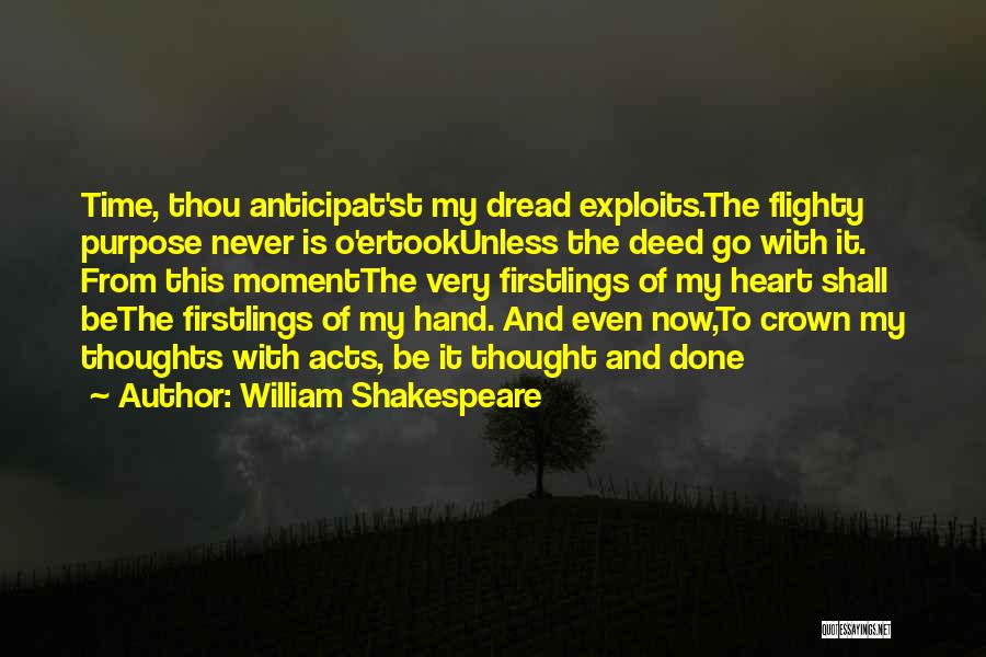 William Shakespeare Quotes: Time, Thou Anticipat'st My Dread Exploits.the Flighty Purpose Never Is O'ertookunless The Deed Go With It. From This Momentthe Very