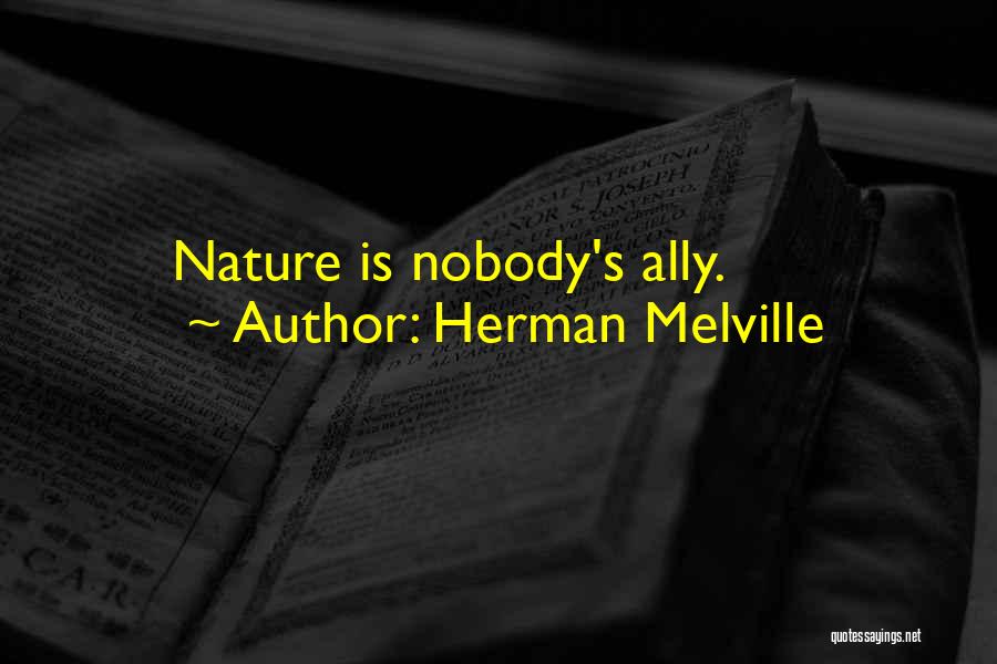 Herman Melville Quotes: Nature Is Nobody's Ally.