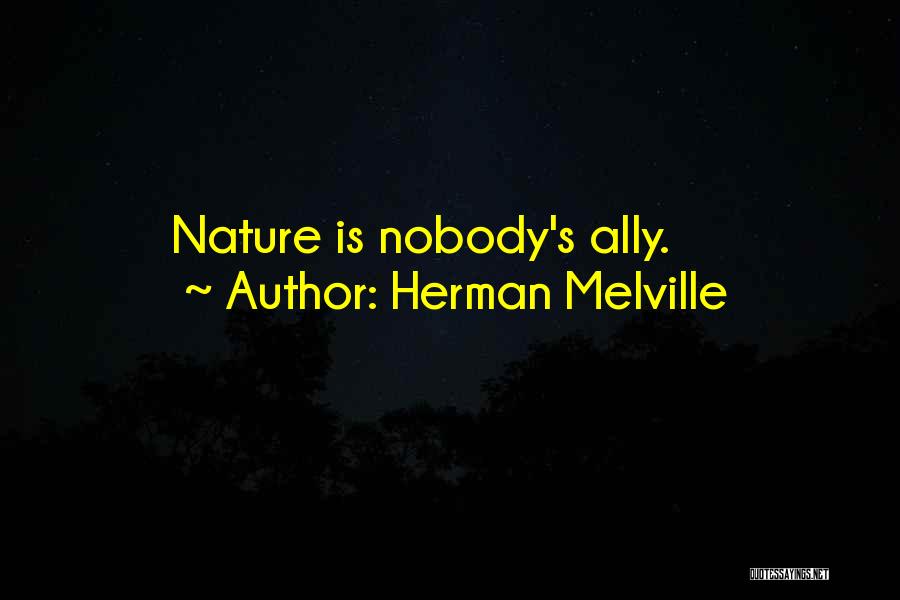 Herman Melville Quotes: Nature Is Nobody's Ally.