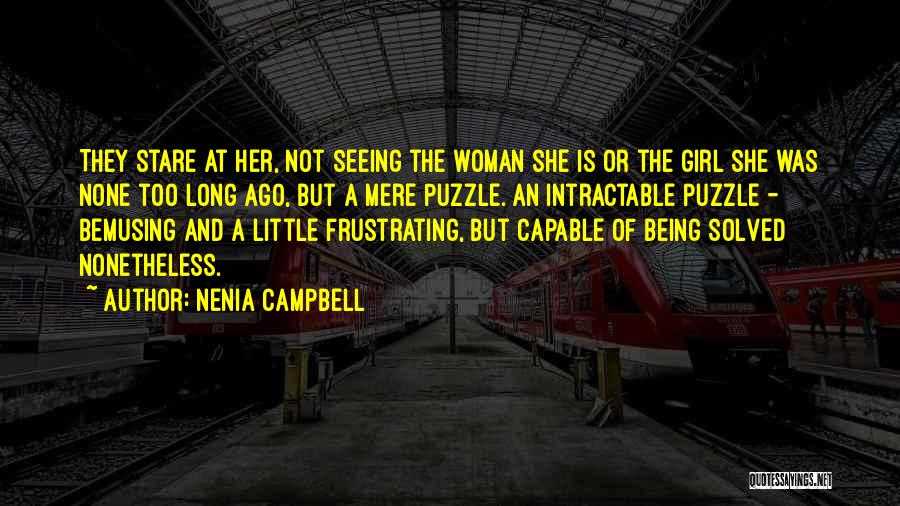 Nenia Campbell Quotes: They Stare At Her, Not Seeing The Woman She Is Or The Girl She Was None Too Long Ago, But
