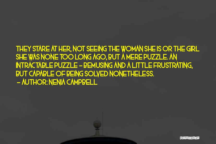 Nenia Campbell Quotes: They Stare At Her, Not Seeing The Woman She Is Or The Girl She Was None Too Long Ago, But