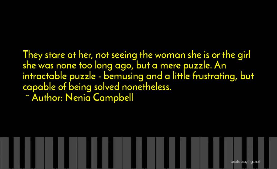 Nenia Campbell Quotes: They Stare At Her, Not Seeing The Woman She Is Or The Girl She Was None Too Long Ago, But