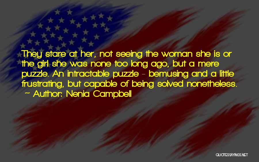 Nenia Campbell Quotes: They Stare At Her, Not Seeing The Woman She Is Or The Girl She Was None Too Long Ago, But