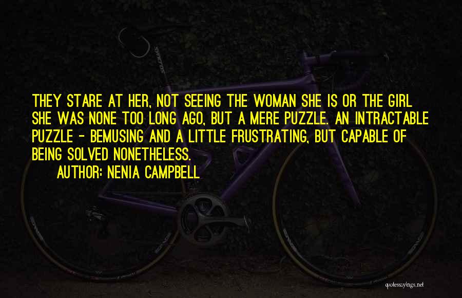 Nenia Campbell Quotes: They Stare At Her, Not Seeing The Woman She Is Or The Girl She Was None Too Long Ago, But