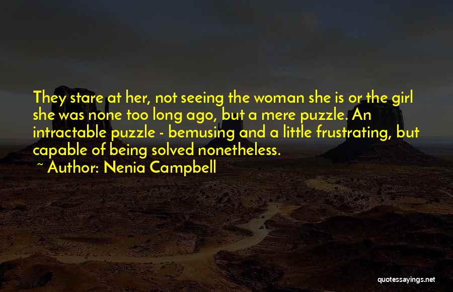 Nenia Campbell Quotes: They Stare At Her, Not Seeing The Woman She Is Or The Girl She Was None Too Long Ago, But