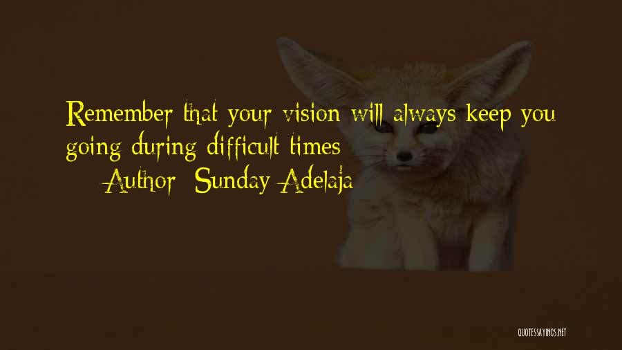 Sunday Adelaja Quotes: Remember That Your Vision Will Always Keep You Going During Difficult Times