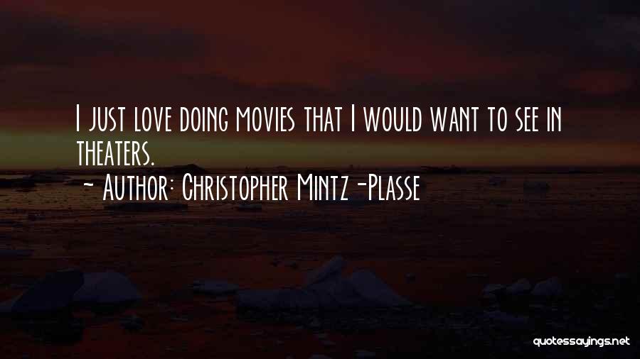 Christopher Mintz-Plasse Quotes: I Just Love Doing Movies That I Would Want To See In Theaters.