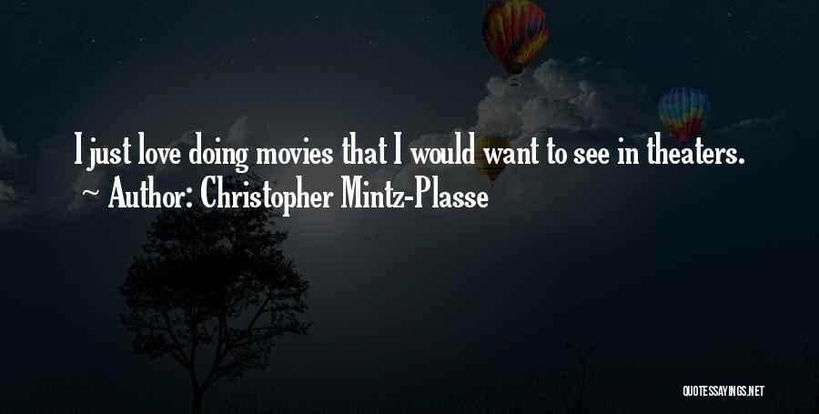 Christopher Mintz-Plasse Quotes: I Just Love Doing Movies That I Would Want To See In Theaters.