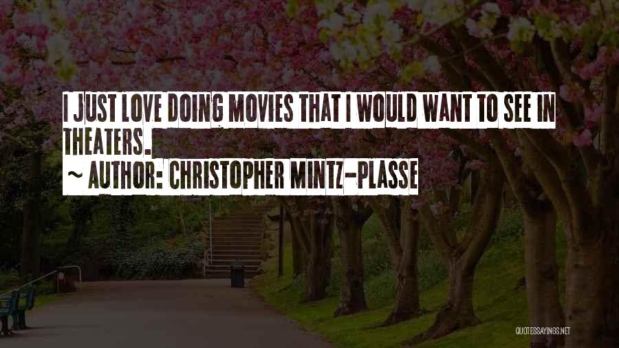 Christopher Mintz-Plasse Quotes: I Just Love Doing Movies That I Would Want To See In Theaters.