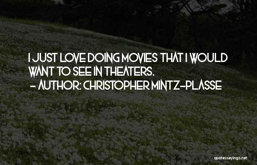 Christopher Mintz-Plasse Quotes: I Just Love Doing Movies That I Would Want To See In Theaters.