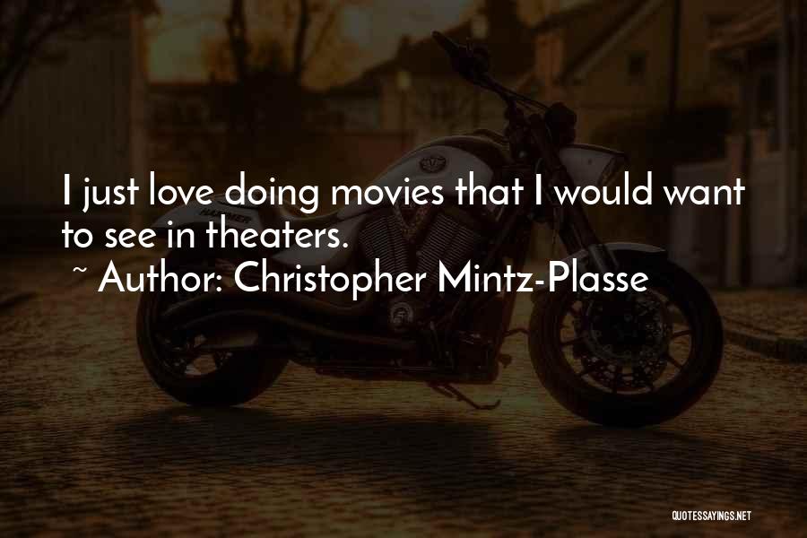 Christopher Mintz-Plasse Quotes: I Just Love Doing Movies That I Would Want To See In Theaters.