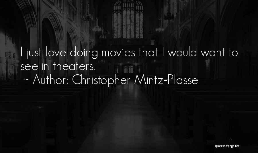 Christopher Mintz-Plasse Quotes: I Just Love Doing Movies That I Would Want To See In Theaters.