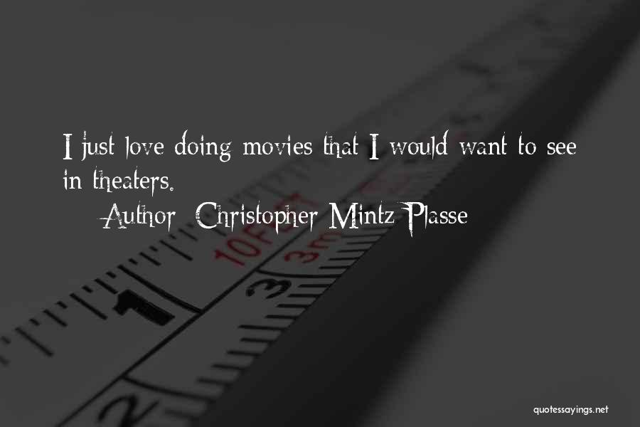 Christopher Mintz-Plasse Quotes: I Just Love Doing Movies That I Would Want To See In Theaters.