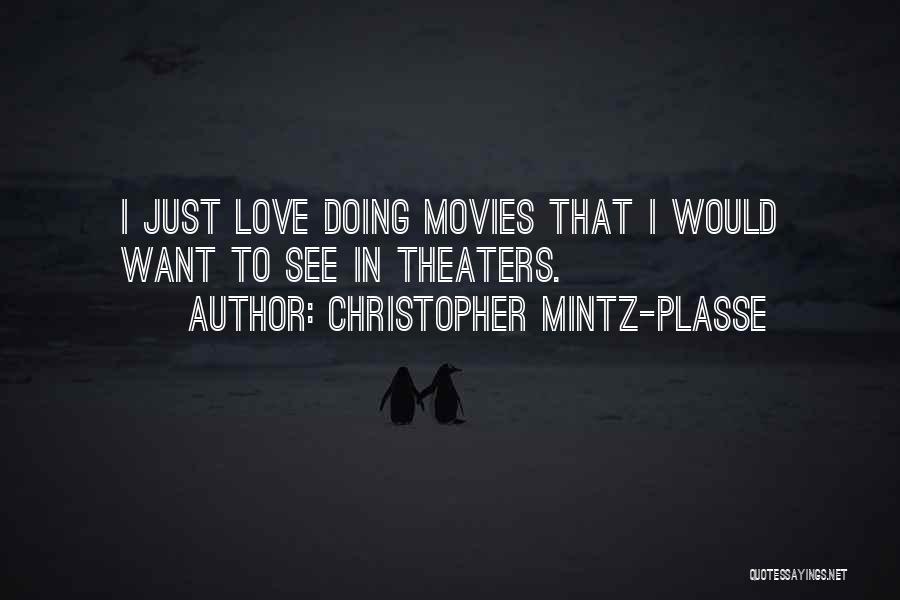 Christopher Mintz-Plasse Quotes: I Just Love Doing Movies That I Would Want To See In Theaters.