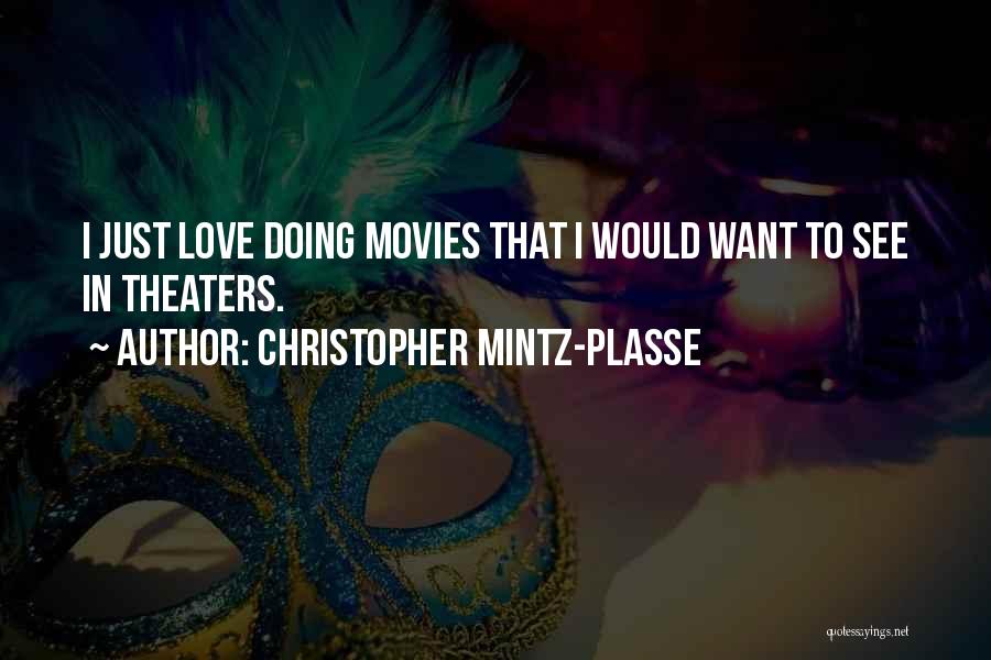 Christopher Mintz-Plasse Quotes: I Just Love Doing Movies That I Would Want To See In Theaters.