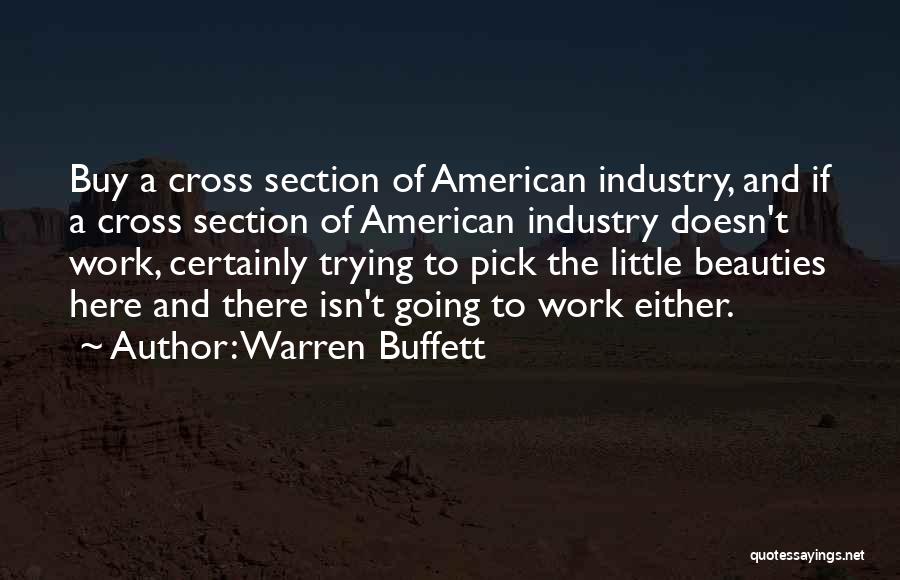 Warren Buffett Quotes: Buy A Cross Section Of American Industry, And If A Cross Section Of American Industry Doesn't Work, Certainly Trying To