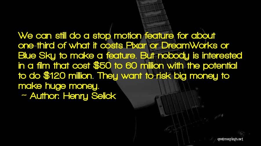 Henry Selick Quotes: We Can Still Do A Stop Motion Feature For About One-third Of What It Costs Pixar Or Dreamworks Or Blue